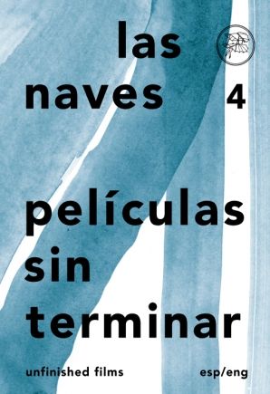 Las Naves 4: Películas sin terminar / Unfinished films